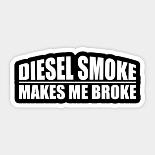 funny Diesel Smoke Makes Me Broke Sticker